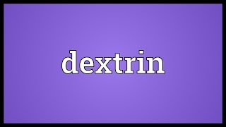 Dextrin Meaning [upl. by Briny]