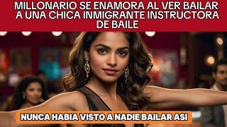 MILLONARIO SE ENAMORA AL VER BAILAR A UNA CHICA INMIGRANTE INSTRUCTORA DE BAILE [upl. by Astto]