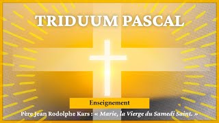 Triduum 2022  enseignement  Père Jean Rodolphe Kars  « Marie la Vierge du Samedi Saint » [upl. by Ury450]