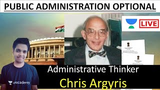 Administrative Thinker  Chris Argyris  UPSC Optional Public Administration UNACADEMY Rahul Shakya [upl. by Hardman556]