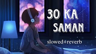 30 Ka Saman Slowed Reverb Amanraj Gill Pranjal Dahiya New Hariyanvi Song 2024 [upl. by Aloisia]