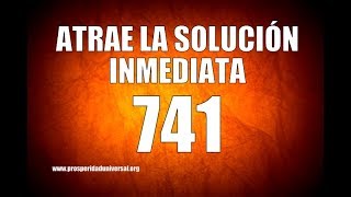 ATRAE LA SOLUCIÓN INMEDIATA  Código Sagrado741  PROSPERIDAD UNIVERSAL [upl. by Paehpos941]