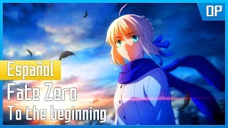 Fate Zero Opening 2  FULL  Español Latino  To the Beginning [upl. by Ahtelrac]