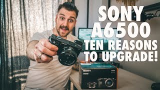 SONY A6500 vs SONY A6000  10 Reasons to Upgrade [upl. by Ut]