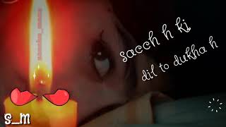 Sach h ki Dil to Dukha h Humne magar socha hkal ho na ho sad version lyrics [upl. by Anehsuc296]