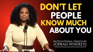 DONT LET PEOPLE KNOW MUCH THE BEST MOTIVATION SPEECH BY OPRAH WINFREY Focus On Yourself [upl. by Ekrub]