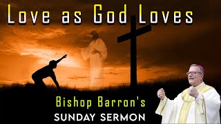 Bishop Barron’s Sunday Sermon👌Love as God Loves—Inspirational Lecture ByBishop Barron’s [upl. by Sylvan]