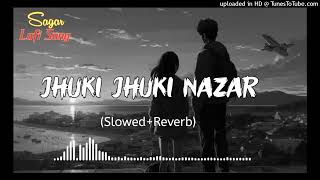 Jhuki Jhuki Nazar Teri Kamal Kar Gai  Slowed Reverb  Lofi Songs  Lofi Sagar Chhapola [upl. by Baler]