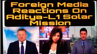 Foreign Media Reactions On AdityaL1 Solar Mission Launch [upl. by Yetsirhc]