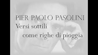 Pier Paolo Pasolini  Versi sottili come righe di pioggia [upl. by Anavoj]