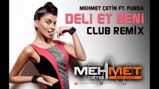 Mehmet Çetin Ft Funda  Deli Et Beni Club Remix [upl. by Jew]