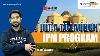 IIIT Allahabad 7th Institute To Offer IPM  IIT Allahabad Starts IPM Program  Supergrads [upl. by Vance]