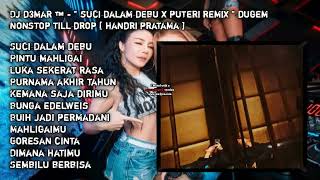 DJ D3MAR ™️   SUCI DALAM DEBU X PUTERI REMIX  DUGEM NONSTOP TILL DROP  HANDRI PRATAMA [upl. by Navonoj540]