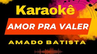 Amado Batista  Amor pra valer  KARAOKÃŠ [upl. by Biondo]