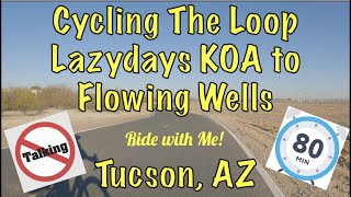 80 Minute Bike Ride  Cycling The Loop Tucson Arizona Lazydays KOA to Flowing Wells No Talking [upl. by Arocal]