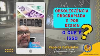 Obsolescência programada e por design  o que é isso [upl. by Brynn]