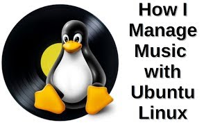 How I Manage Music with Ubuntu Linux [upl. by Psyche]