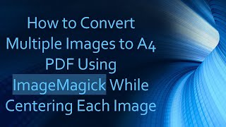 How to Convert Multiple Images to A4 PDF Using ImageMagick While Centering Each Image [upl. by Daron]