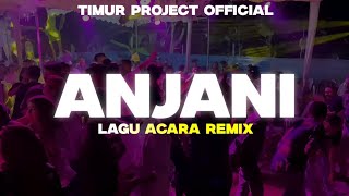 LAGU ACARA REMIX🌴ANJANI🌴REMIX TIMUR PROJECT 2024 [upl. by Yleek310]