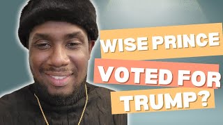 Wise Prince voted for Trump What the hell [upl. by Aerdnua]