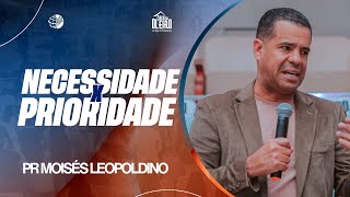 PR MOISÉS LEOPOLDINO NECESSIDADE X PRIORIDADE [upl. by Eniroc]