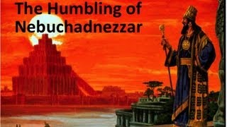 The Humbling of Nebuchadnezzar [upl. by Anauqahc]