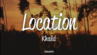 Khalid  Location Lyrics [upl. by Anav]