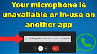 How to fix WhatsApp error quotYour microphone is unavailable or inuse on another appquot Windows 10 or 11 [upl. by Ldnek]