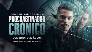 COMO DEIXAR DE SER UM PROCRASTINADOR CRÔNICO  Domingo 0112 ás 20h [upl. by Yelknirb]