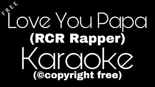 Love You Papa Karaoke  RCR Rapper  Rcr papa rap karaoke  MTV hustle RCR Rap karaoke [upl. by Candace]