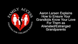 Aaron Larsen on Ensuring Your Grandkids Know Your Love for Them as AlienatedEstranged Grandparents [upl. by Ruff]