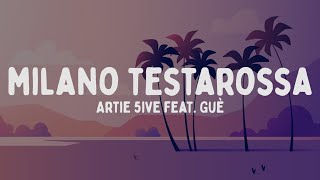 Artie 5ive  MILANO TESTAROSSA feat Guè TestoLyrics [upl. by Morita]