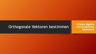 Orthogonale Vektoren bestimmen [upl. by Eladal47]