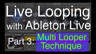 Live Looping with Ableton Part 3 Multi Looper Technique [upl. by Yrellav]