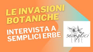 LE INVASIONI BOTANICHE INTERVISTA ALLA DOTTORESSA ALICE BONOMO DI SEMPLICI ERBE [upl. by Ahkos]