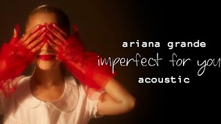 Ariana Grande  Imperfect for You Acoustic Version [upl. by Redd]