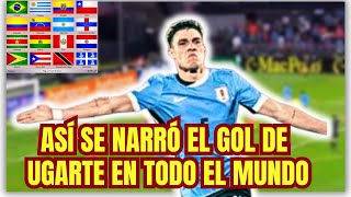 ASI SE NARRÓ EL GOL DE URUGUAY UGARTE EN TODO EL MUNDO [upl. by Gordie294]