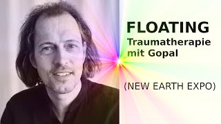 FLOATING Traumatherapie mit Gopal NEW EARTH EXPO [upl. by Peer175]