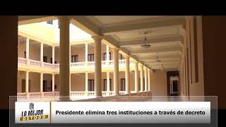 Presidente elimina tres instituciones a través de decreto [upl. by Xel]