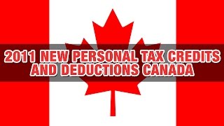 2011 New Personal Tax Credits and Deductions Canada [upl. by Okika]