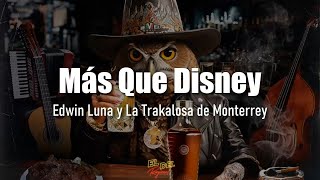 Más Que Disney  Edwin Luna y La Trakalosa de Monterrey LetraLyrics [upl. by Seed841]