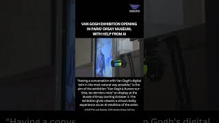 Van Gogh exhibition opening in Paris Orsay museum with help from AI [upl. by Surbeck461]