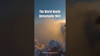 The World Needs Remarkable Men  Will You Be One Of Them motivation selfmastery mensmentalhealth [upl. by Undine718]