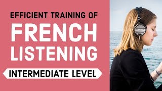 Efficient training of French listening  Intermediate Level [upl. by Etolas497]