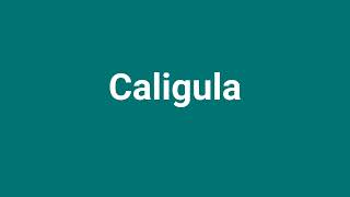 Caligula Meaning and Pronunciation [upl. by Einahpit]