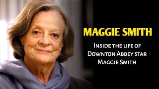 Inside the life of Downton Abbey star Maggie Smith  News Boy [upl. by Cynarra]