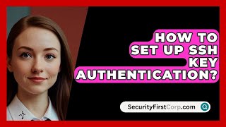 How To Set Up SSH Key Authentication  SecurityFirstCorpcom [upl. by Moreno]