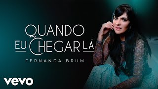 Fernanda Brum  Quando Eu Chegar Lá [upl. by Axia]