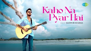 Kaho Na Pyar Hai  Madhur Sharma  Swapnil Tare  Official Music Video [upl. by Kinnie400]