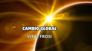 CAMBIO GLOBAL Algo Grande Sucede  Vital Frosi [upl. by Lleynod]